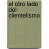 El Otro Lado del Clientelismo by Mar A. Luciana Ain Bilbao