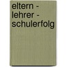 Eltern - Lehrer - Schulerfolg door Katja Wippermann