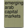 Emerging Arab Capital Markets door Henry T. Azzam