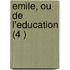 Emile, Ou de L'Education (4 )
