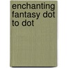 Enchanting Fantasy Dot to Dot door Editors of Impact Books