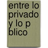Entre Lo Privado y Lo P Blico door Roc O. Del Alva Priego