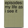 Episodes: My Life as I See It door Blaze Ginsberg