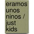 Eramos unos ninos / Just Kids