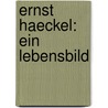 Ernst Haeckel: Ein Lebensbild door Bölsche Wilhelm