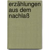 Erzählungen aus dem Nachlaß by Von Rainer Maria Rilke