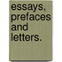 Essays, Prefaces and Letters.