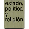 Estado, Política y Religión by Maximiliano Emanuel Korstanje