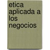 Etica Aplicada a Los Negocios door Guillermo Arroyo
