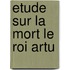 Etude Sur la Mort le Roi Artu