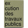Ex Cution Des Travaux Publics door Mile Dardart