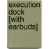 Execution Dock [With Earbuds]