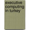 Executive Computing In Turkey door Melih Ka Rla Doau