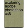 Exploring Adobe Photoshop Cs6 door Toni Toland
