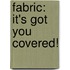 Fabric: It's Got You Covered!