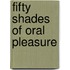 Fifty Shades of Oral Pleasure