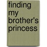 Finding My Brother's Princess door Rachel Jeffries