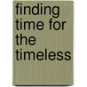 Finding Time for the Timeless by John Mcquiston Ii