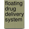 Floating Drug Delivery System by Sagar A. Adichwal