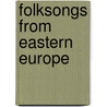 Folksongs from Eastern Europe door K. Bolam