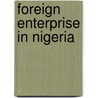 Foreign Enterprise in Nigeria door Paul O. Proehl