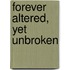 Forever Altered, Yet Unbroken