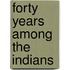 Forty Years Among the Indians
