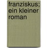 Franziskus; ein kleiner Roman door Klabund