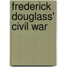 Frederick Douglass' Civil War door David W. Blight