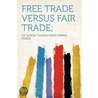 Free Trade Versus Fair Trade; door 1st Baron Thomas Henry Farrer Farrer