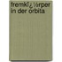 Fremkï¿½Rper in Der Orbita