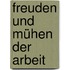 Freuden und Mühen der Arbeit
