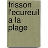 Frisson L'Ecureuil a la Plage by Mélanie Watt