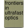 Frontiers In Ultrafast Optics door Alexander Heisterkamp