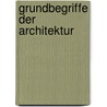 Grundbegriffe Der Architektur by Alban Janson