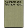 Gainsborough. Liebhaber-Ausg. door Lorenz Pauli