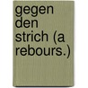 Gegen Den Strich (a Rebours.) door Joris Karl Huysmans