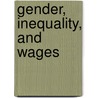 Gender, Inequality, and Wages by Francine D. Blau