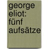 George Eliot: Fünf Aufsätze by Richter Helene