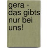 Gera - Das gibts nur bei uns! door Reinhard Schubert