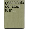 Geschichte Der Stadt Tulln... door Anton Kerschbaumer