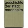 Geschichte der Stadt Mannheim door Oeser Max