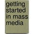 Getting Started in Mass Media