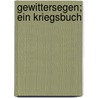 Gewittersegen; ein kriegsbuch door Steffen W. Schmidt