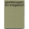 Gewittersegen; ein kriegsbuch by Steffen W. Schmidt