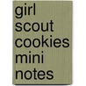 Girl Scout Cookies Mini Notes by Girl Scouts Of The Usa