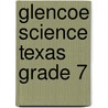 Glencoe Science Texas Grade 7 door Lucy Daniel