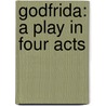 Godfrida: A Play In Four Acts door John Davidson