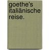 Goethe's Italiänische Reise. door Johann Wolfgang von Goethe