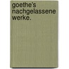 Goethe's nachgelassene Werke. by Johann Wolfgang von Goethe